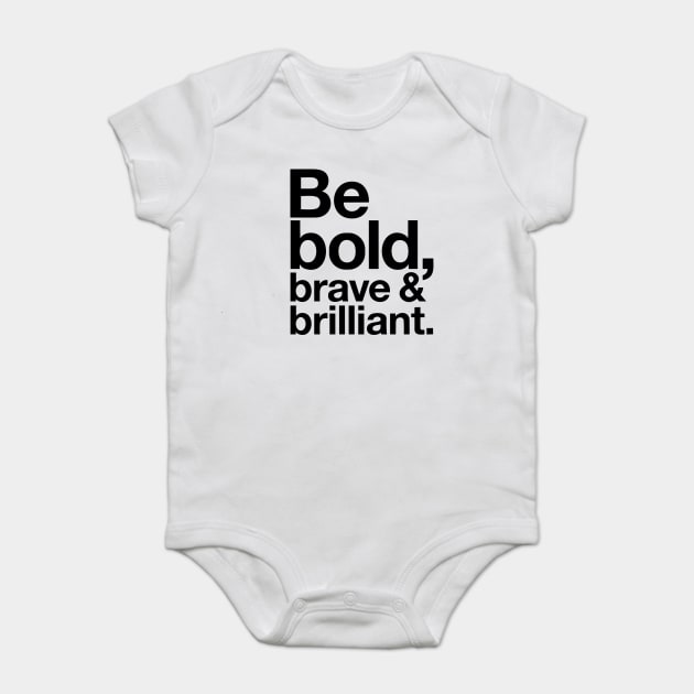 Be Bold brave and brilliant quote Baby Bodysuit by Darksavage
